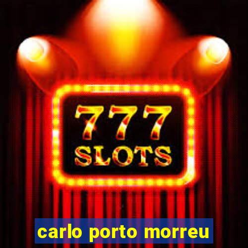 carlo porto morreu